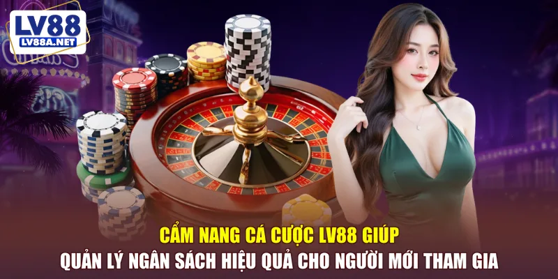 Cẩm nang cá cược LV88 giúp quản lý ngân sách hiệu quả