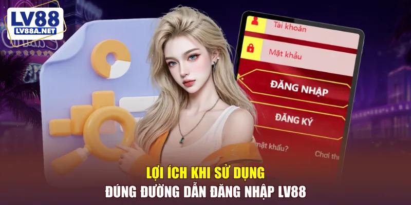 Lợi ích khi sử dụng đúng đường dẫn đăng nhập LV88