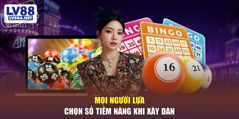 Mọi người lựa chọn số tiềm năng khi xây dàn